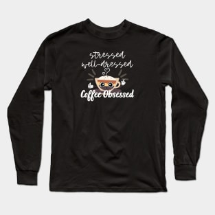 Stressed Well Dressed Coffee Obsessed Long Sleeve T-Shirt